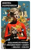 E-Book (epub) Gesammelte Werke: Erzählungen + Sagen + Drama + Essays von Bertha Pappenheim