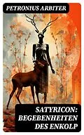E-Book (epub) Satyricon: Begebenheiten des Enkolp von Petronius Arbiter