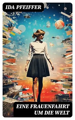 E-Book (epub) Eine Frauenfahrt um die Welt von Ida Pfeiffer