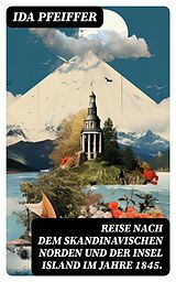 E-Book (epub) Reise nach dem skandinavischen Norden und der Insel Island im Jahre 1845. von Ida Pfeiffer