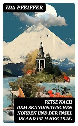E-Book (epub) Reise nach dem skandinavischen Norden und der Insel Island im Jahre 1845. von Ida Pfeiffer