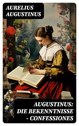 E-Book (epub) Augustinus: Die Bekenntnisse - Confessiones von Aurelius Augustinus