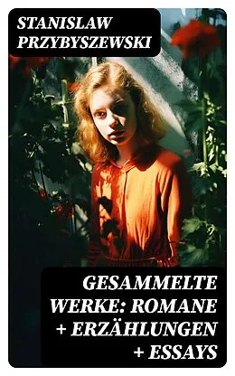 E-Book (epub) Gesammelte Werke: Romane + Erzählungen + Essays von Stanislaw Przybyszewski
