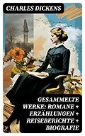E-Book (epub) Gesammelte Werke: Romane + Erzählungen + Reiseberichte + Biografie von Charles Dickens