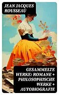 E-Book (epub) Gesammelte Werke: Romane + Philosophische Werke + Autobiografie von Jean Jacques Rousseau