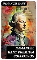 E-Book (epub) IMMANUEL KANT Premium Collection von Immanuel Kant