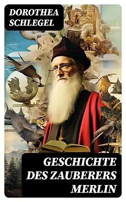 E-Book (epub) Geschichte des Zauberers Merlin von Dorothea Schlegel
