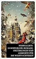E-Book (epub) Weihnachts-Sammelband: Romane, Erzählungen und Gedichte für die Weihnachtszeit von Wilhelm Raabe, Agnes Sapper, Paula Dehmel