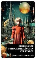 E-Book (epub) Gesammelte Weihnachtsmärchen für Kinder (Illustrierte Ausgabe) von Wilhelm Raabe, Paula Dehmel, Selma Lagerlöf