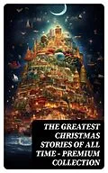 E-Book (epub) The Greatest Christmas Stories of All Time - Premium Collection von Selma Lagerlöf, Charles Dickens, Mark Twain