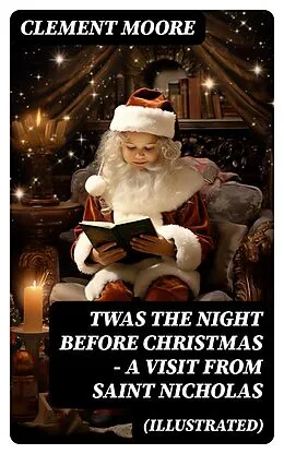 E-Book (epub) Twas the Night before Christmas - A Visit From Saint Nicholas (Illustrated) von Clement Moore