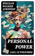 E-Book (epub) PERSONAL POWER (All 12 Volumes) von William Walker Atkinson