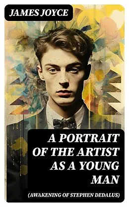 E-Book (epub) A PORTRAIT OF THE ARTIST AS A YOUNG MAN (Awakening of Stephen Dedalus) von James Joyce
