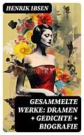 E-Book (epub) Gesammelte Werke: Dramen + Gedichte + Biografie von Henrik Ibsen