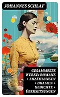 E-Book (epub) Gesammelte Werke: Romane + Erzählungen + Dramen + Gedichte + Übersetzungen von Johannes Schlaf