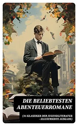 E-Book (epub) Die beliebtesten Abenteuerromane (35 Klassiker der Jugendliteratur - Illustrierte Ausgabe) von Jules Verne, Friedrich Gerstäcker, Lewis Carroll