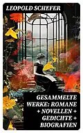 E-Book (epub) Gesammelte Werke: Romane + Novellen + Gedichte + Biografien von Leopold Schefer