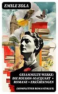E-Book (epub) Gesammelte Werke: Die Rougon-Macquart (Kompletter Romanzyklus) + Romane + Erzählungen von Emile Zola