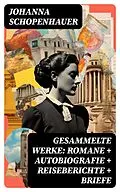 E-Book (epub) Gesammelte Werke: Romane + Autobiografie + Reiseberichte + Briefe von Johanna Schopenhauer