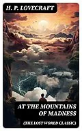 E-Book (epub) AT THE MOUNTAINS OF MADNESS (The Lost World Classic) von H. P. Lovecraft