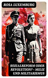 E-Book (epub) Sozialreform oder Revolution? - Miliz und Militarismus von Rosa Luxemburg