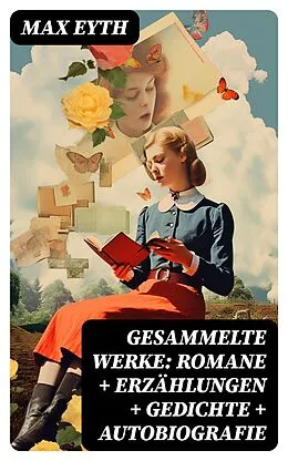 E-Book (epub) Gesammelte Werke: Romane + Erzählungen + Gedichte + Autobiografie von Max Eyth