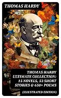E-Book (epub) THOMAS HARDY Ultimate Collection: 15 Novels, 53 Short Stories &amp; 650+ Poems (Illustrated Edition) von Thomas Hardy