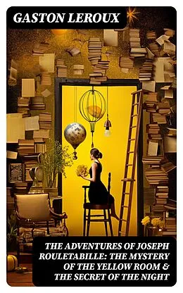 E-Book (epub) THE ADVENTURES OF JOSEPH ROULETABILLE: The Mystery of the Yellow Room & The Secret of the Night von Gaston Leroux
