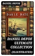 E-Book (epub) DANIEL DEFOE Ultimate Collection (Illustrated) von Daniel Defoe