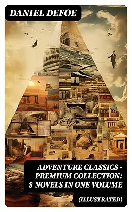 E-Book (epub) ADVENTURE CLASSICS - Premium Collection: 8 Novels in One Volume (Illustrated) von Daniel Defoe