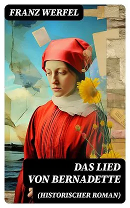 E-Book (epub) Das Lied von Bernadette (Historischer Roman) von Franz Werfel
