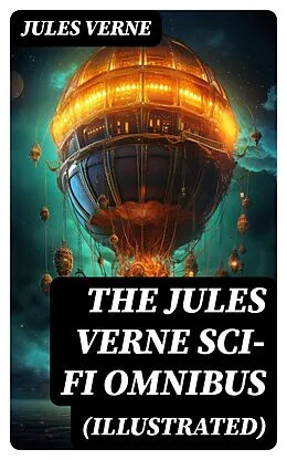 E-Book (epub) The Jules Verne Sci-Fi Omnibus (Illustrated) von Jules Verne