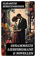 E-Book (epub) Gesammelte Liebesromane & Novellen von Elisabeth Bürstenbinder