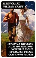 E-Book (epub) Running A Thousand Miles For Freedom - Incredible Escape of William & Ellen Craft from Slavery von Ellen Craft, William Craft
