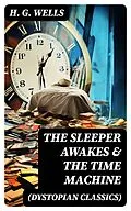 E-Book (epub) THE SLEEPER AWAKES &amp; THE TIME MACHINE (Dystopian Classics) von H. G. Wells
