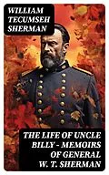 E-Book (epub) The Life of Uncle Billy - Memoirs of General W. T. Sherman von William Tecumseh Sherman
