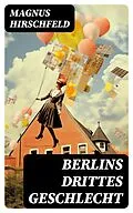 E-Book (epub) Berlins drittes Geschlecht von Magnus Hirschfeld