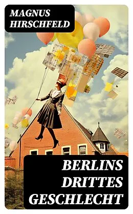 E-Book (epub) Berlins drittes Geschlecht von Magnus Hirschfeld