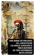 E-Book (epub) THE BOOK OF PIRATES: 70+ Adventure Classics, Legends &amp; True History of the Notorious Buccaneers von Jules Verne, Charles Dickens, Robert Louis Stevenson
