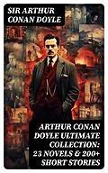 E-Book (epub) ARTHUR CONAN DOYLE Ultimate Collection: 23 Novels &amp; 200+ Short Stories von Sir Arthur Conan Doyle
