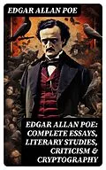 E-Book (epub) Edgar Allan Poe: Complete Essays, Literary Studies, Criticism &amp; Cryptography von Edgar Allan Poe