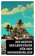 E-Book (epub) Die besten Seeabenteuer für den Sommerurlaub von Jules Verne, Karl May, Amalie Schoppe