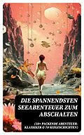 E-Book (epub) Die spannendsten Seeabenteuer zum Abschalten (50+ Packende Abenteuer-Klassiker & 70 Seegeschichten) von Jules Verne, Karl May, Amalie Schoppe