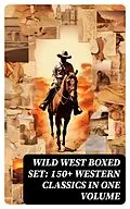 E-Book (epub) WILD WEST Boxed Set: 150+ Western Classics in One Volume von Mark Twain, James Fenimore Cooper, Max Brand