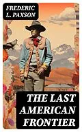 E-Book (epub) THE LAST AMERICAN FRONTIER von Frederic L. Paxson