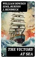 E-Book (epub) The Victory at Sea von William Sowden Sims, Burton J. Hendrick