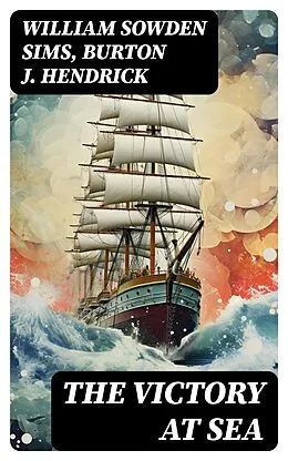 E-Book (epub) The Victory at Sea von William Sowden Sims, Burton J. Hendrick