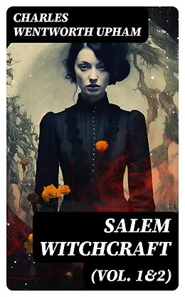 E-Book (epub) Salem Witchcraft (Vol. 1&2) von Charles Wentworth Upham