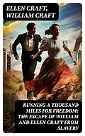 E-Book (epub) Running a Thousand Miles for Freedom: The Escape of William and Ellen Craft From Slavery von Ellen Craft, William Craft