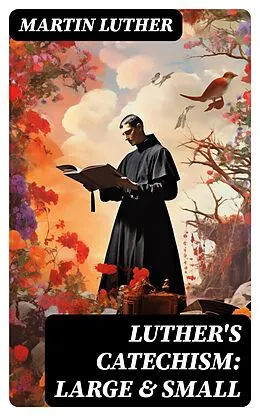 E-Book (epub) Luther's Catechism: Large &amp; Small von Martin Luther